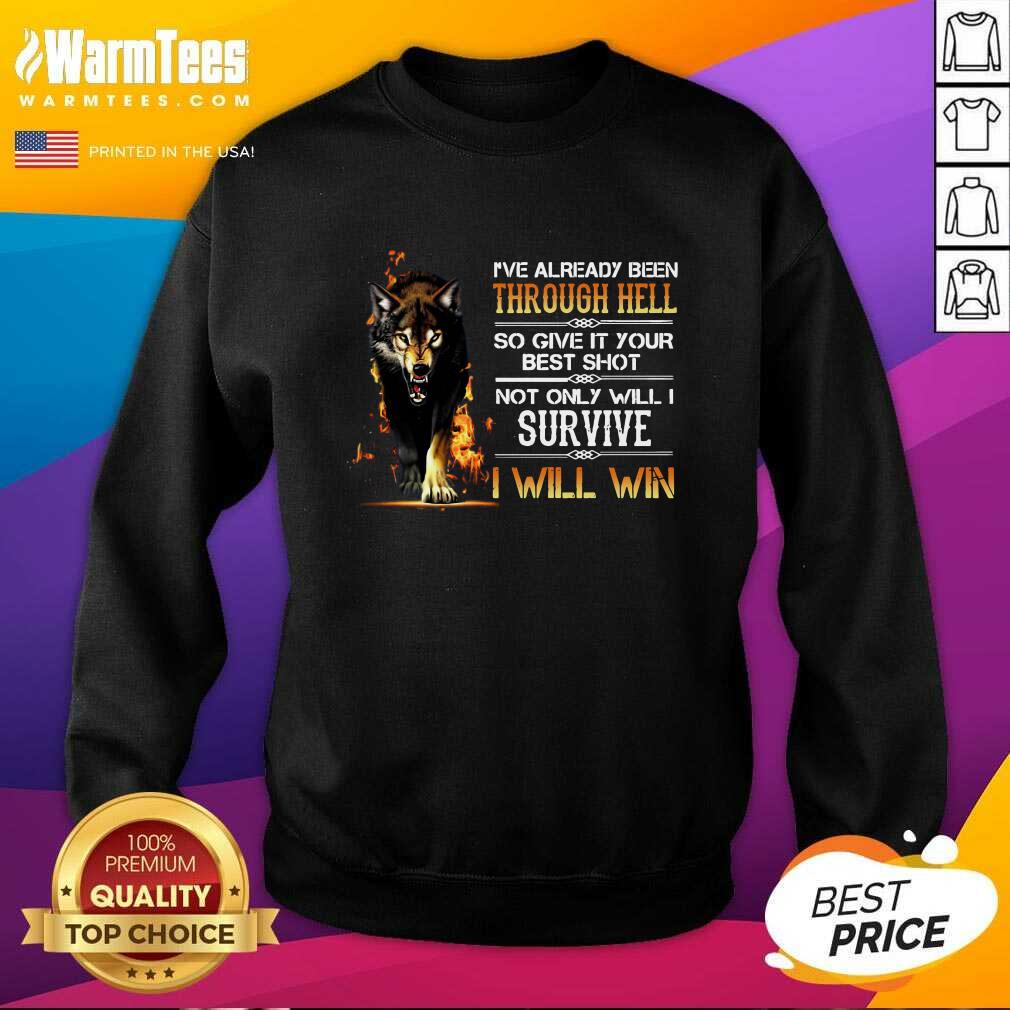 Funny I’ve Already Been Through Hell So Give It Your Best Shot Not Only Will I Survive I Will Win Shirt - Image 5
