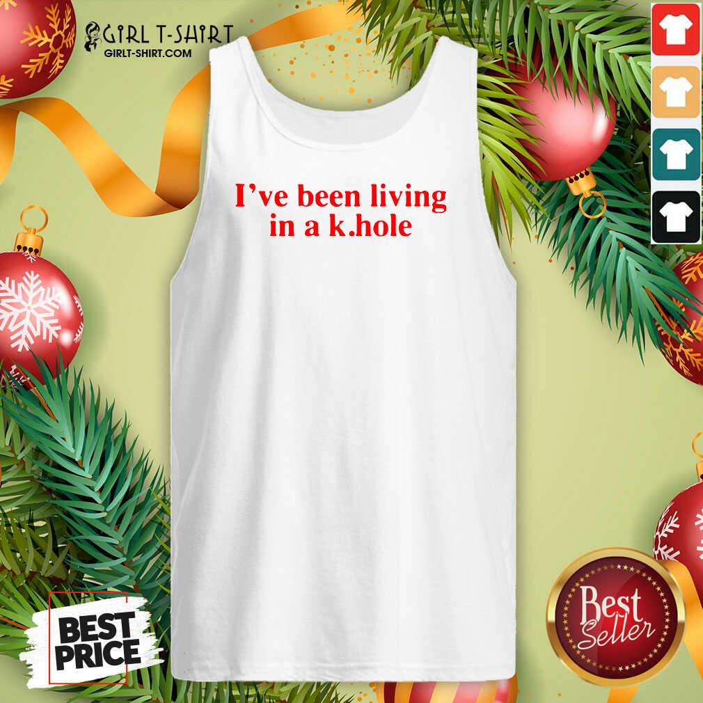 Funny I’ve Been Living In A K Hole Shirt - Image 4
