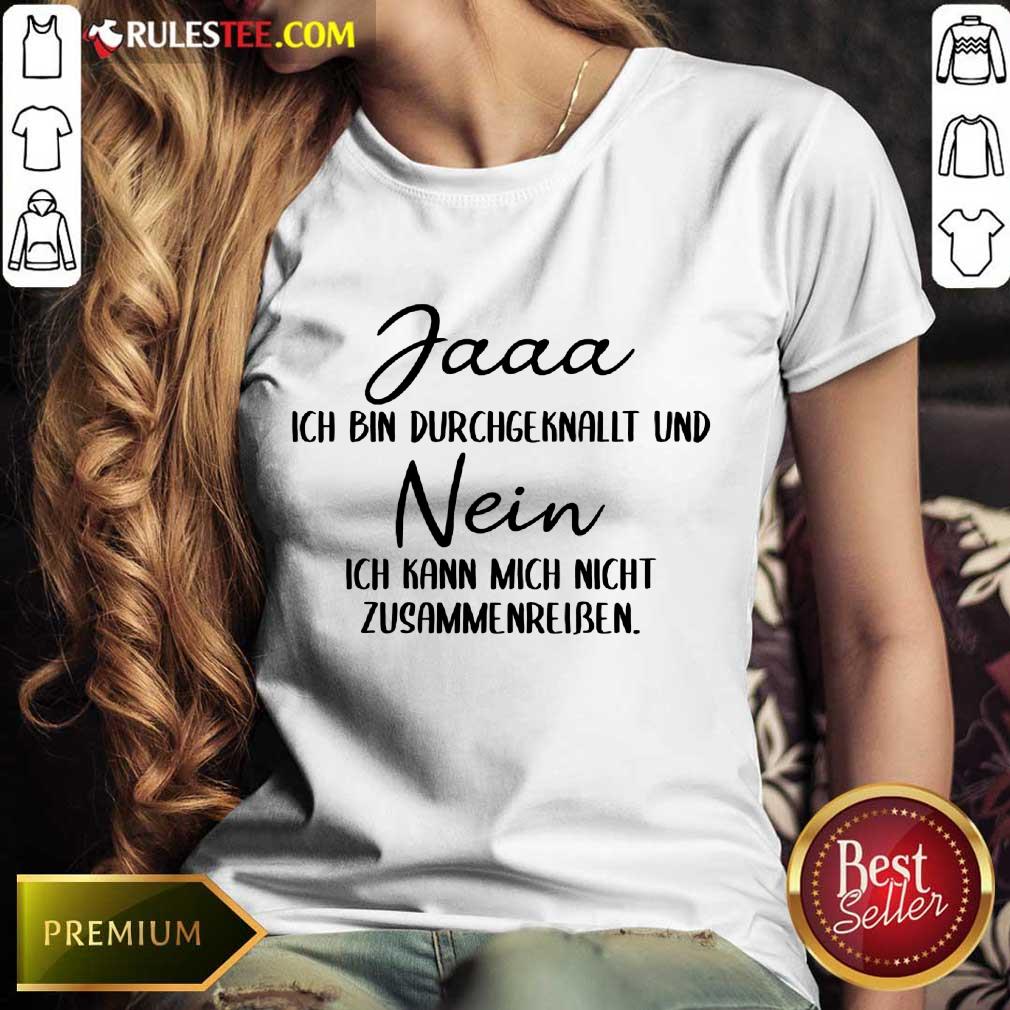 Funny Jaaa Ich Bin Durchgeknallt Und Nein Zusammenreißen Shirt - Image 3