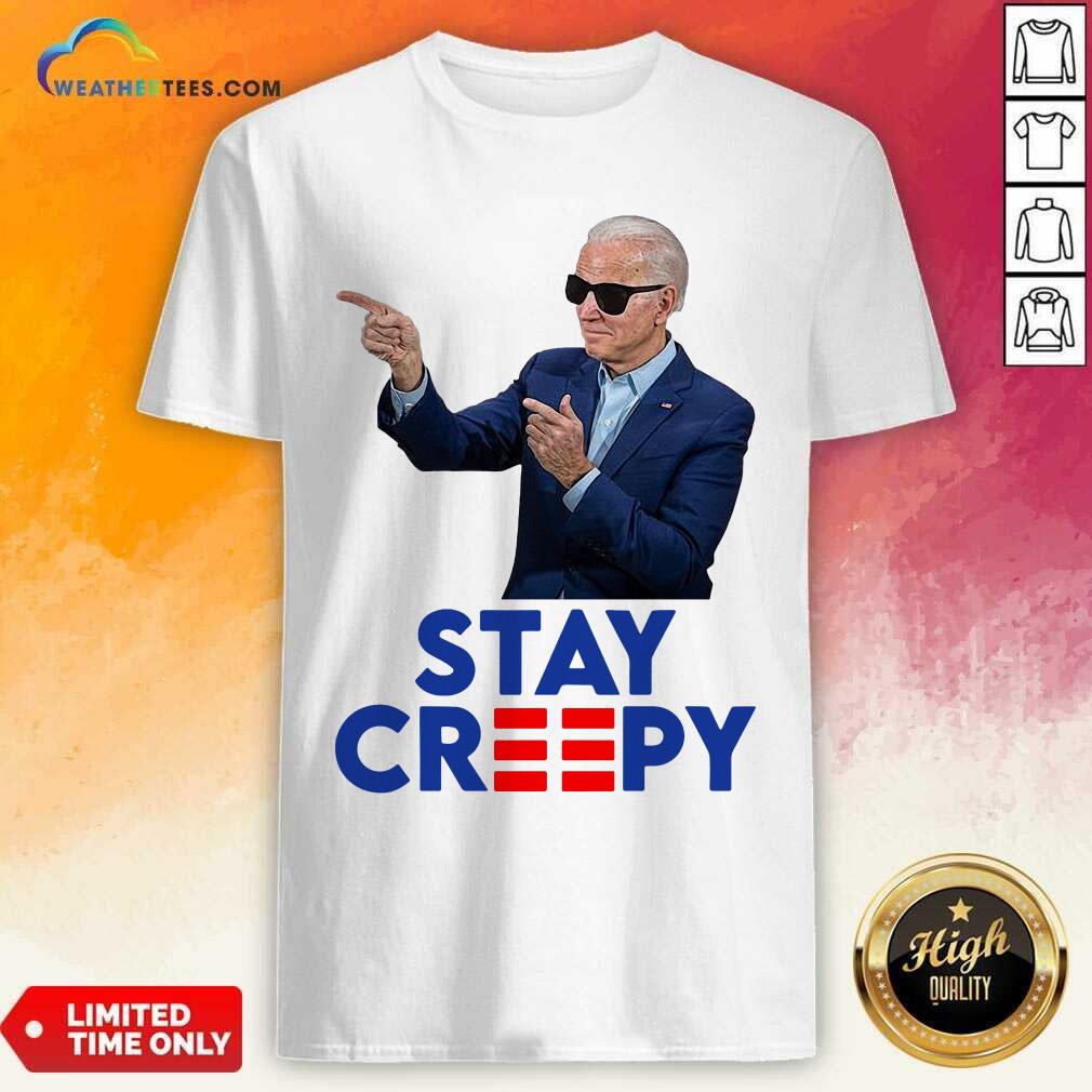 Funny Joe Biden Stay Creepy Shirt