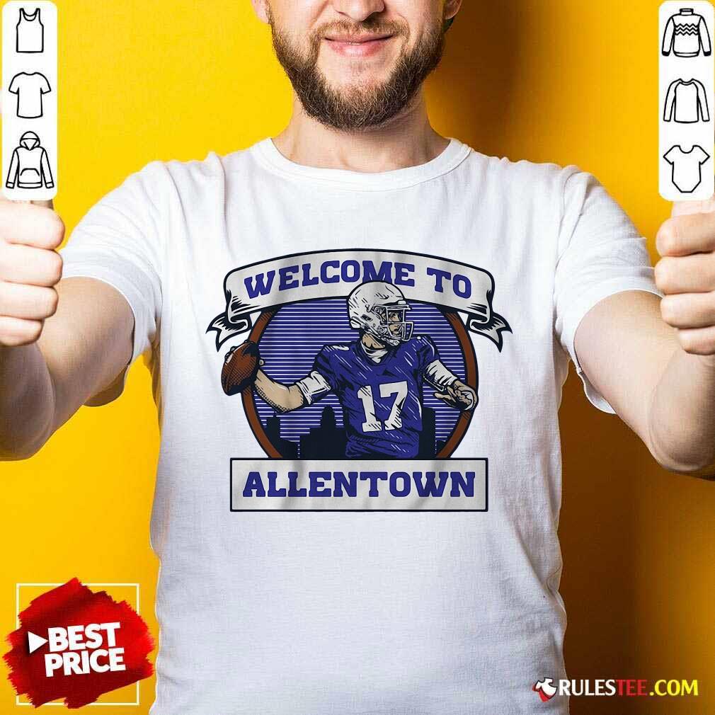 Funny Josh Allen Welcome To Allentown Shirt