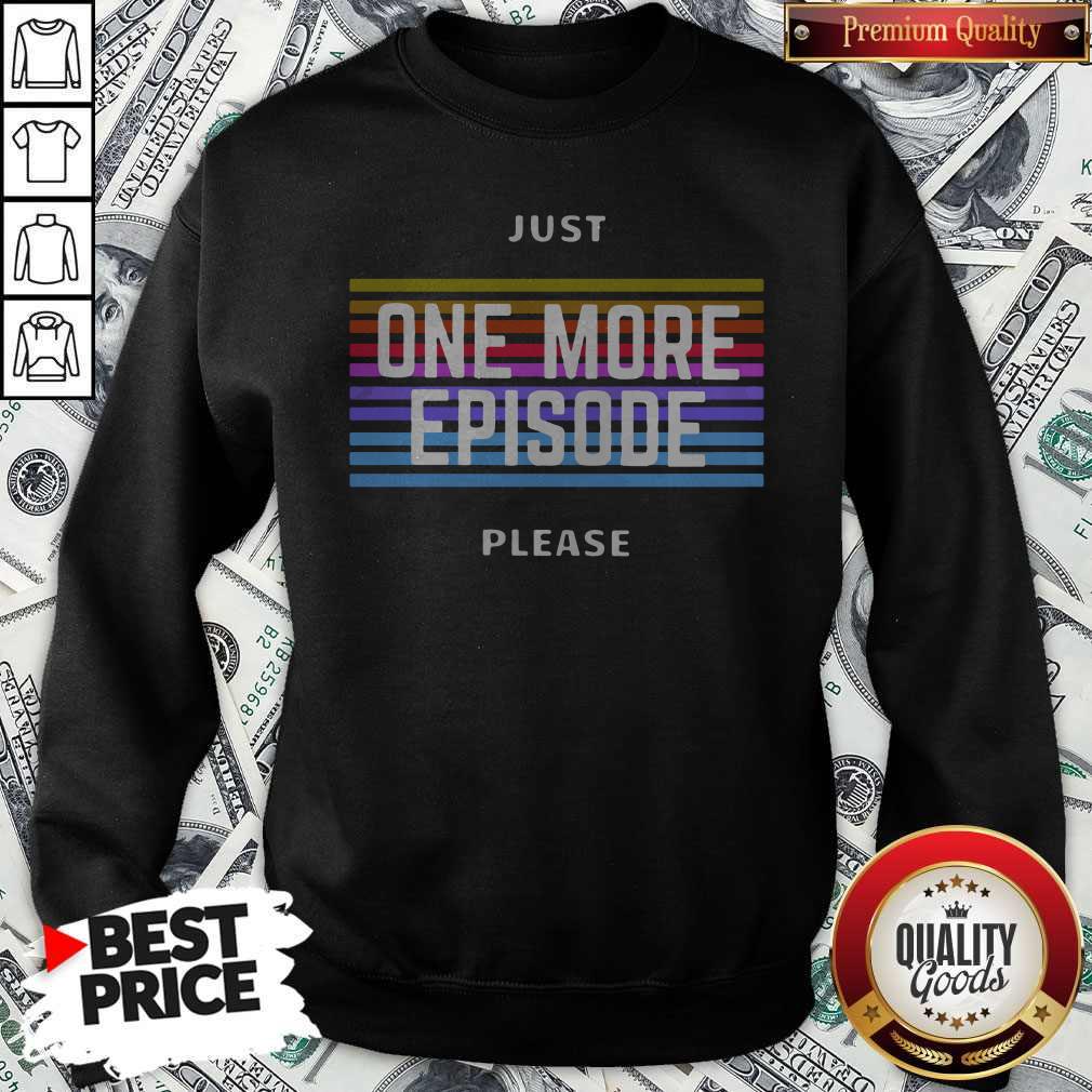 Funny Just One More Episode Please Shirt - Image 4