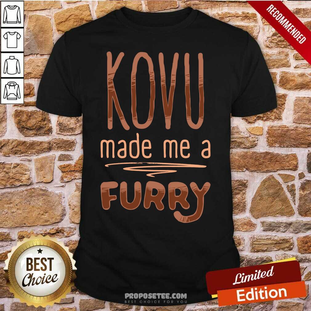 Funny Kovu Made Me A Furry 2021 Shirt