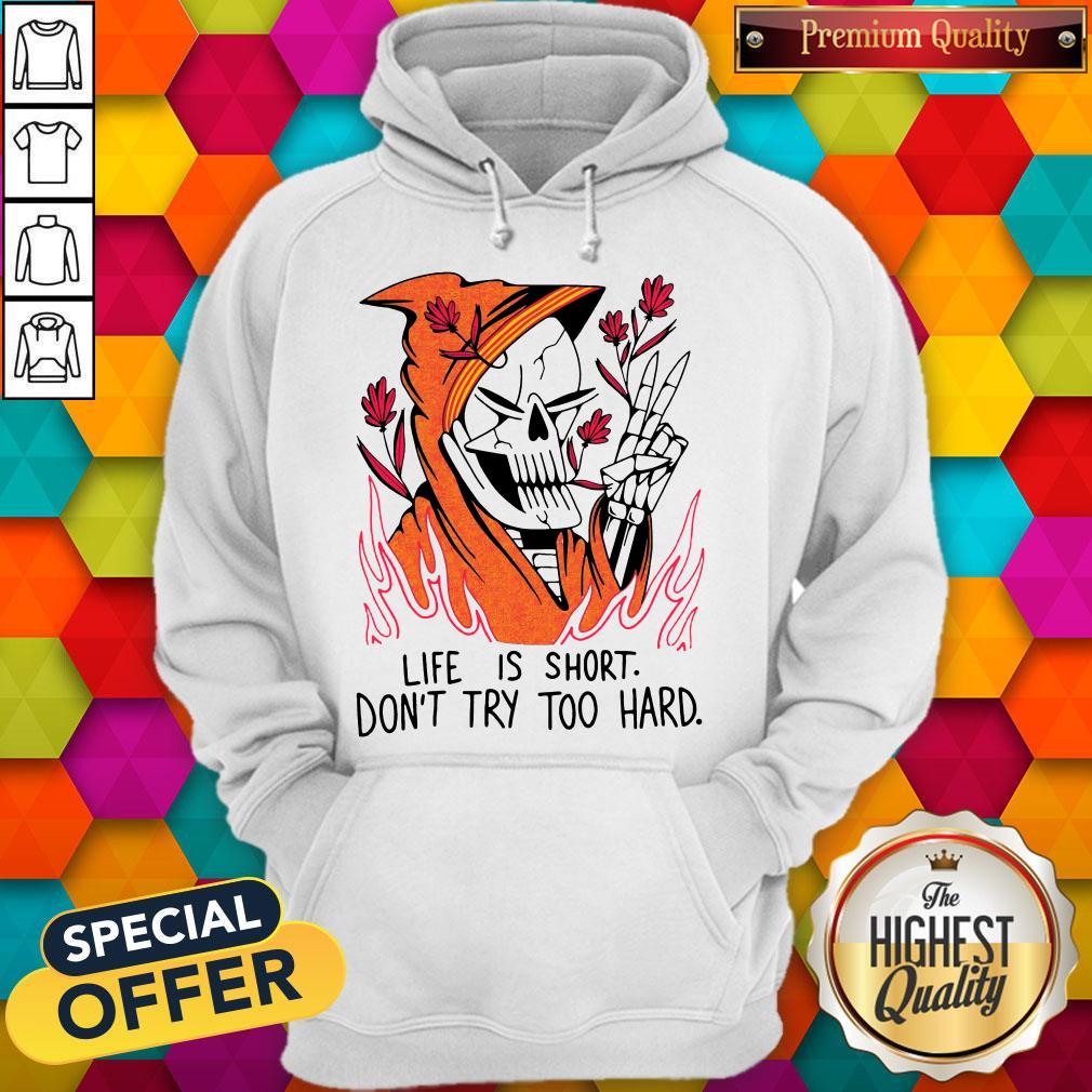 Funny Life Is Short Don’t Try Too Hard Shirt - Image 5
