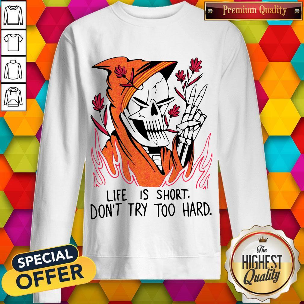 Funny Life Is Short Don’t Try Too Hard Shirt - Image 4