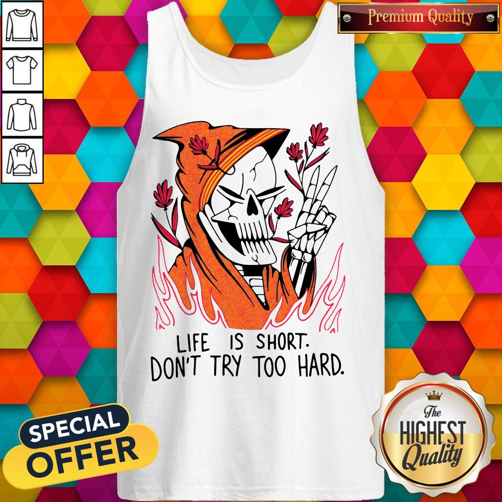 Funny Life Is Short Don’t Try Too Hard Shirt - Image 3