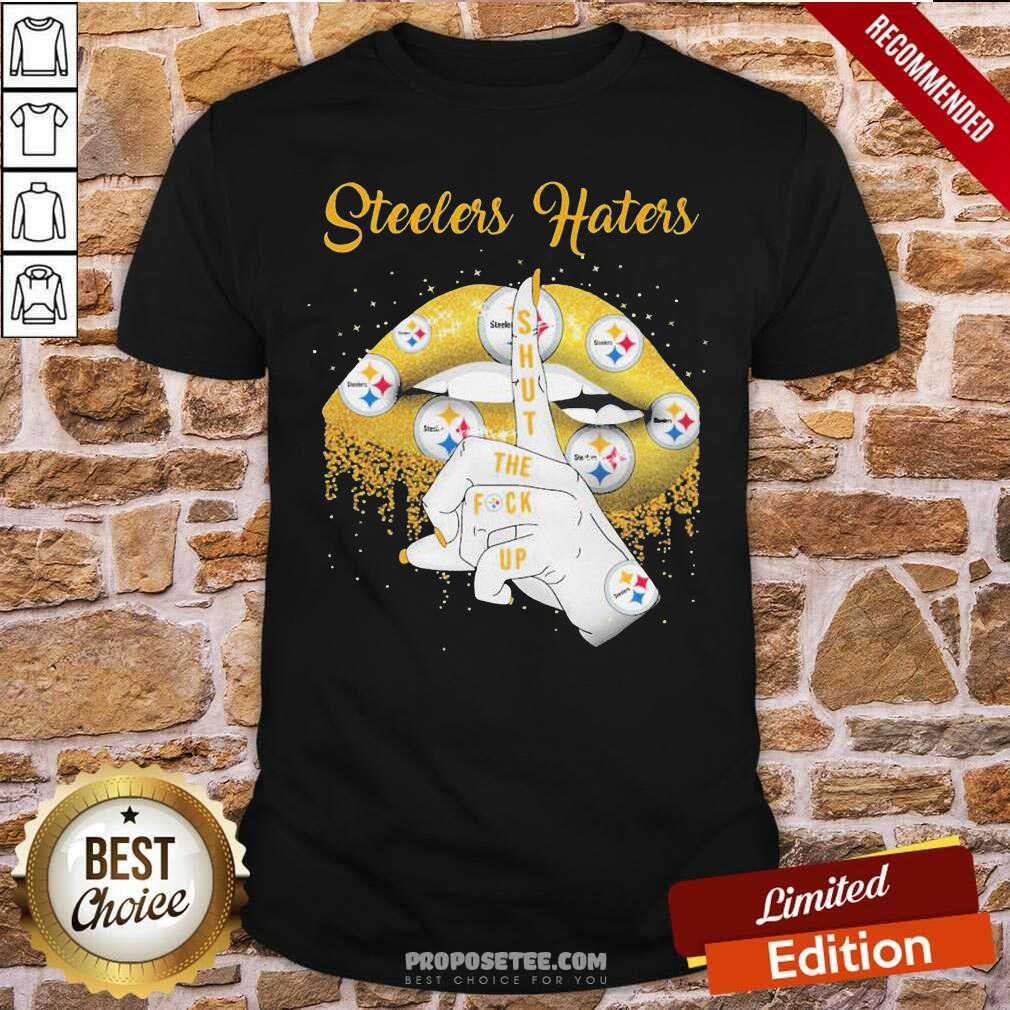 Funny Lips Pittsburgh Steelers Haters Shut The Fuck Up Shirt