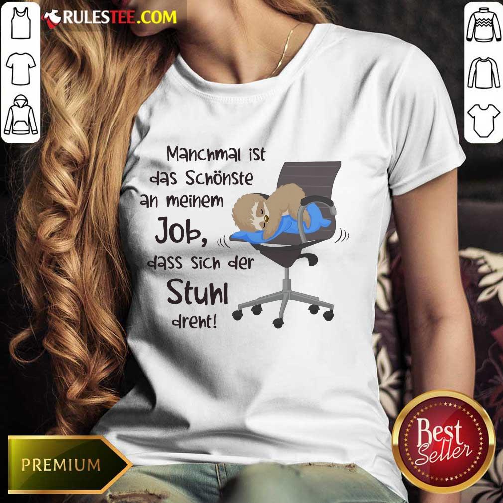 Funny Manchmal Ist Das Schonste An Meinem Job Dass Sich Der Stuhl Drent Shirt - Image 3