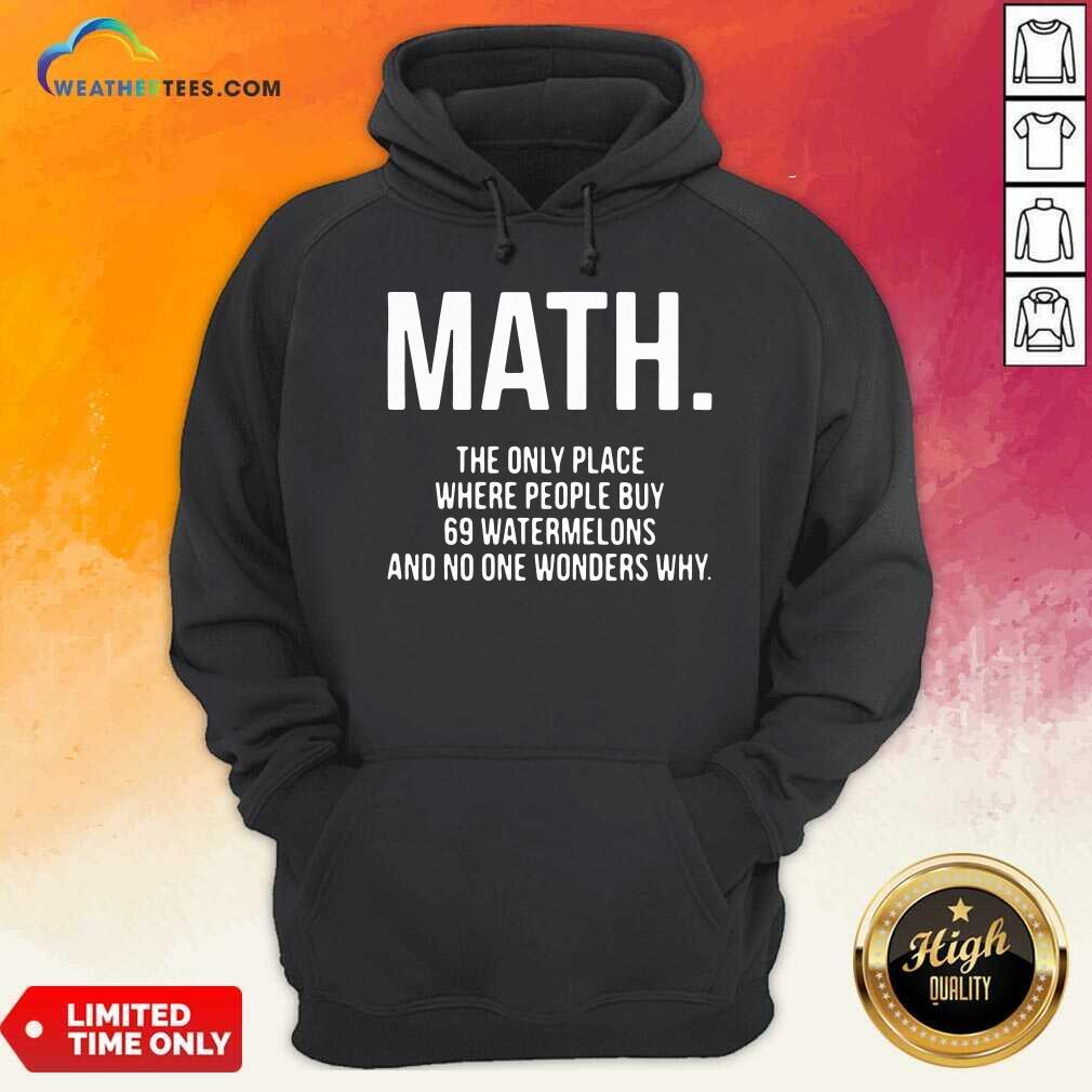 Funny Math The Only Place Where People Buy 69 Watermelons Shirt - Image 5