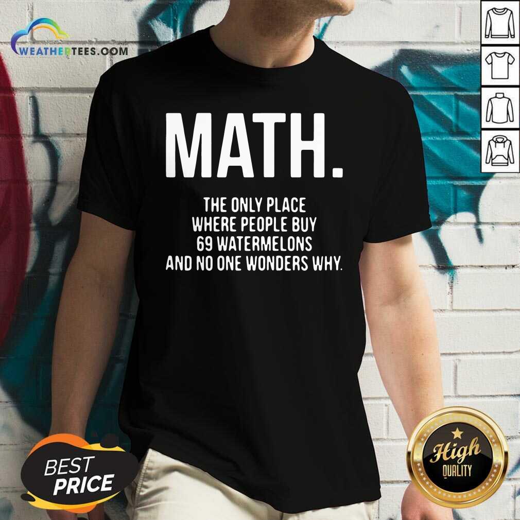Funny Math The Only Place Where People Buy 69 Watermelons Shirt - Image 3