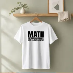 Funny Math The Reason You Keep Losing The Lottery Shirt