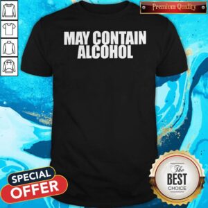 Funny May Contain Alcohol Shirt