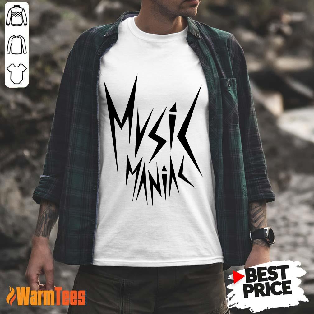 Funny Music Maniac Shirt