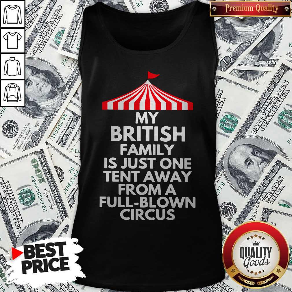 Funny My British Family Is Just One Tent Away From A Full Blown Circus Shirt - Image 3