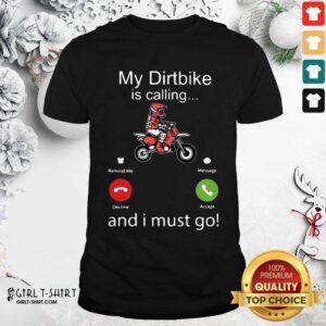 Funny My Dirtbike Is Calling And I Must Go Shirt