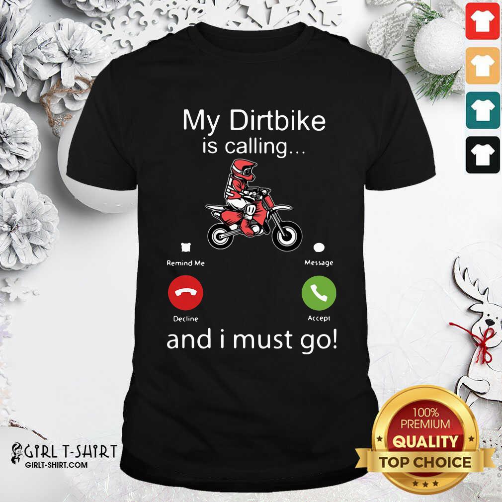 Funny My Dirtbike Is Calling And I Must Go Shirt