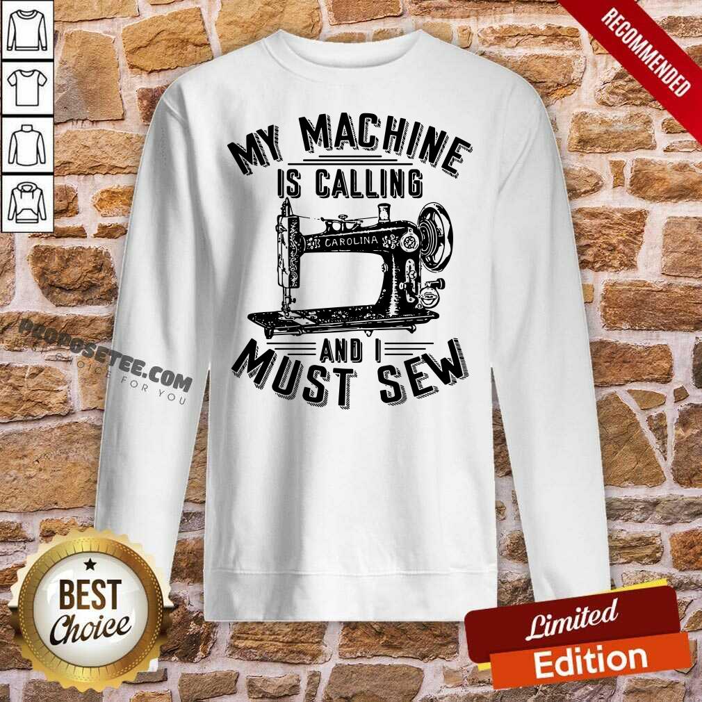 Funny My Machine Is Calling And I Must Sew Sewing Machine Shirt - Image 4