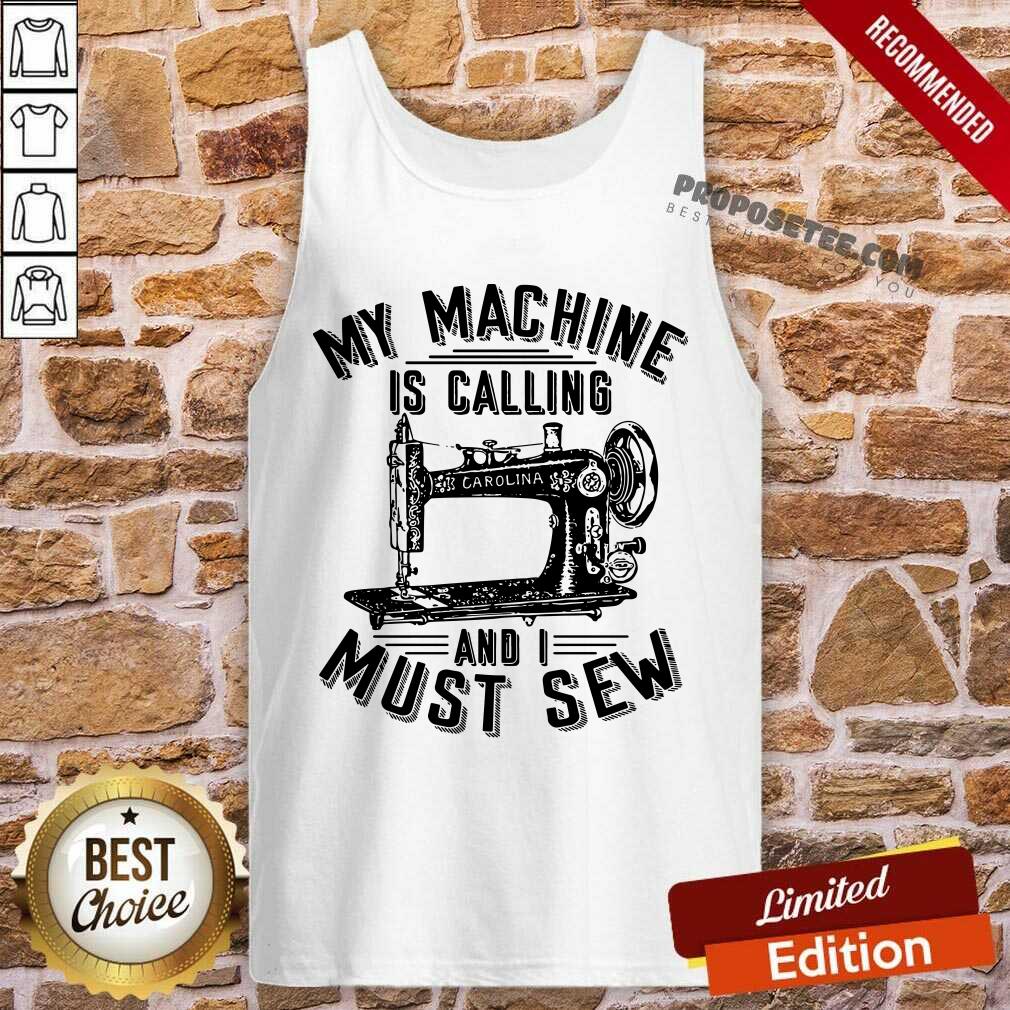 Funny My Machine Is Calling And I Must Sew Sewing Machine Shirt - Image 3