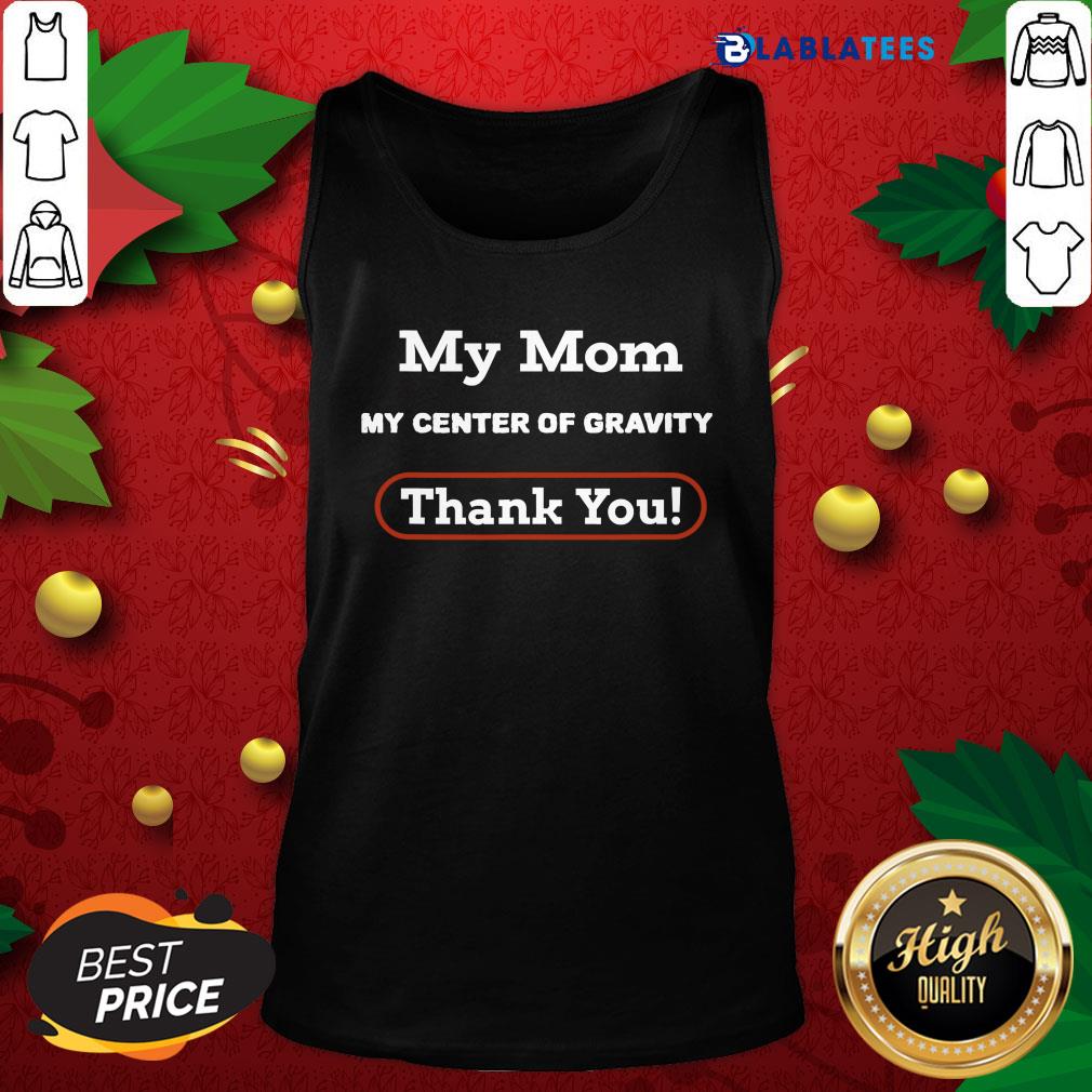 Funny My Mom My Center Of Gravity Thanksgiving 2020 Holiday Shirt - Image 4