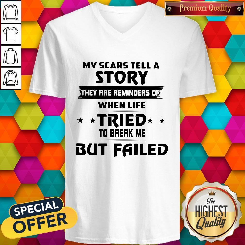 Funny My Scars Tell A Story They Are Reminders Of When Life Tried To Break Me But Failed Shirt - Image 2