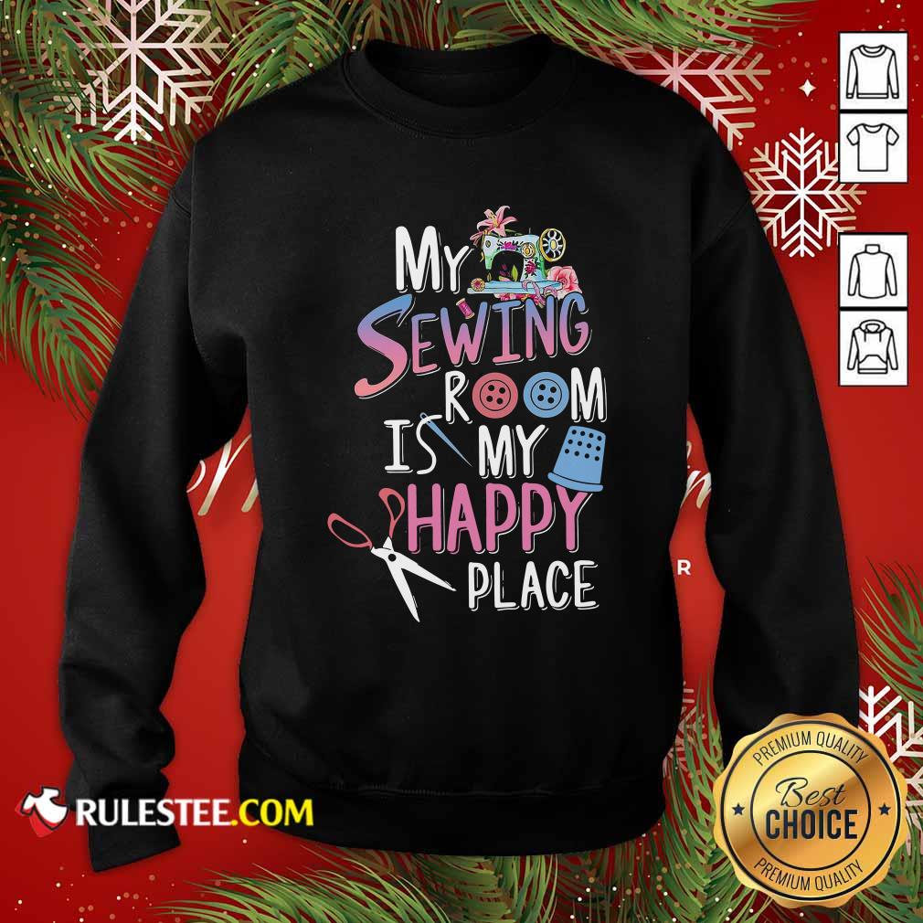 Funny My Sewing Room Is My Happy Place Shirt - Image 2