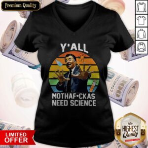 Alternative view of Funny Neil Degrasse Tyson Y’all Mothafuckas Need Science Shirt
