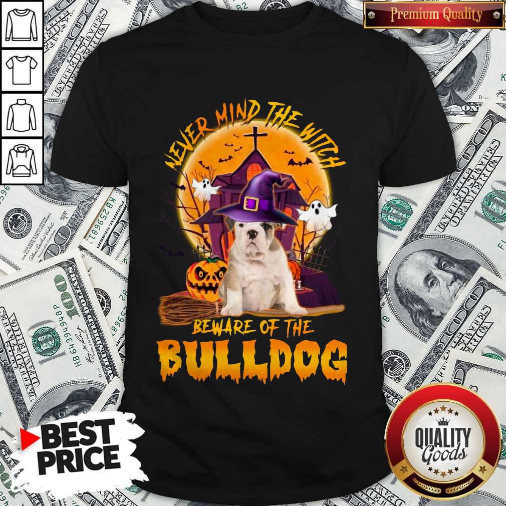 Funny Never Mind The Witch Beware Of The Bulldog Halloween Shirt