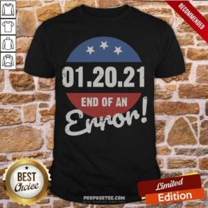Funny New Years Trump End Of An Error 2021 Shirt