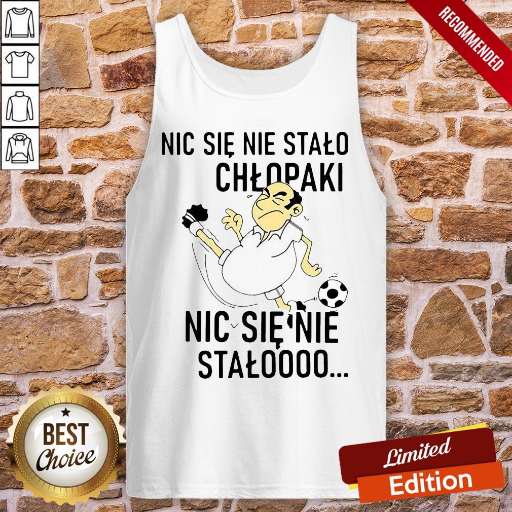 Funny Nic Sie Nie Stalo Chlopaki Nic Sie Nie Stalooo Shirt - Image 3
