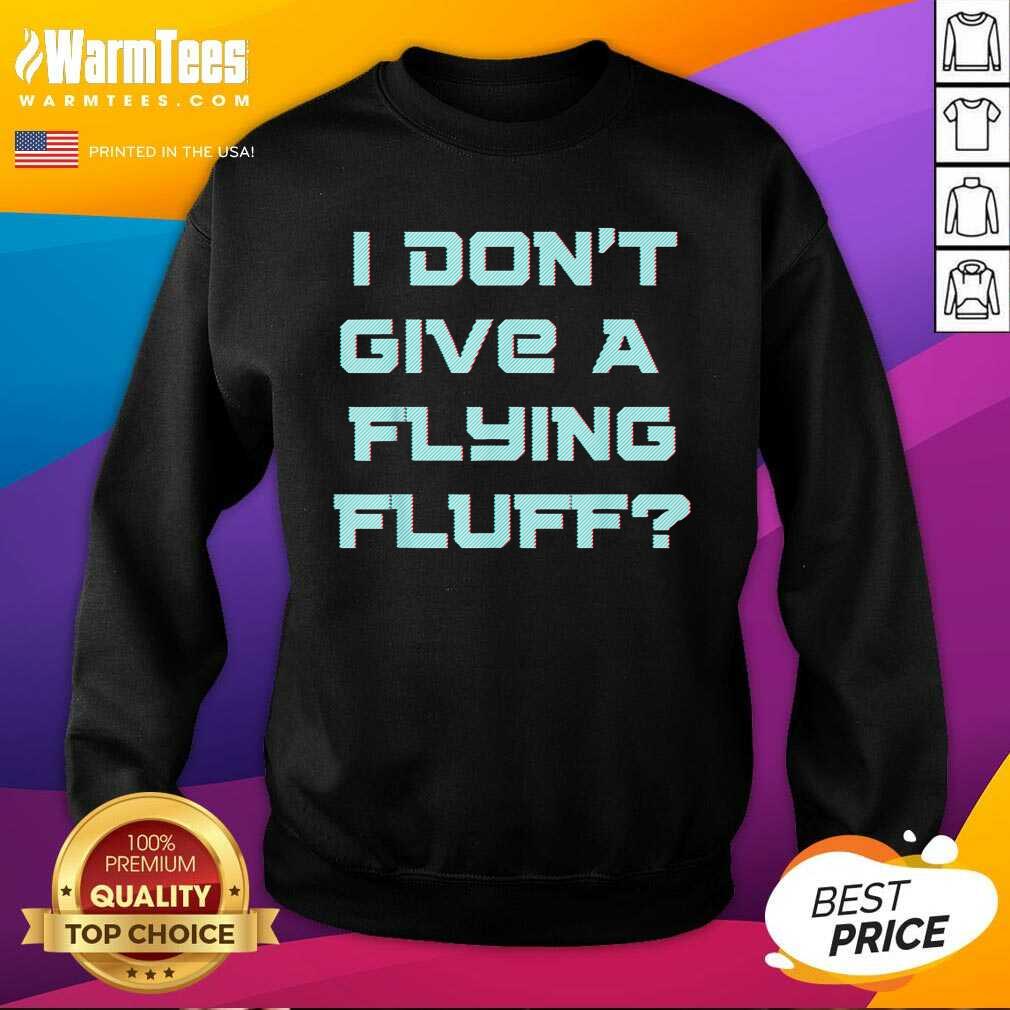 Funny No Fluffs Given Cute Fluffy Idga Flying Fluff Joke Fun Shirt - Image 3