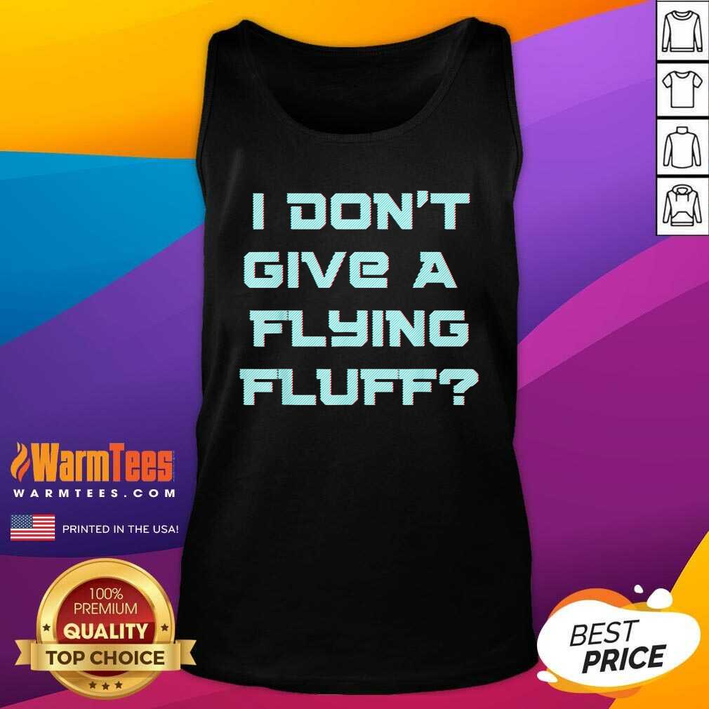 Funny No Fluffs Given Cute Fluffy Idga Flying Fluff Joke Fun Shirt - Image 4