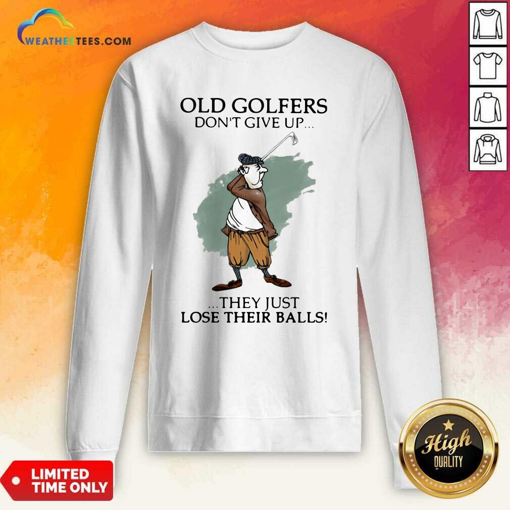 Funny Old Golfers Don’t Give Up They Just Lóe Their Balls Shirt - Image 4