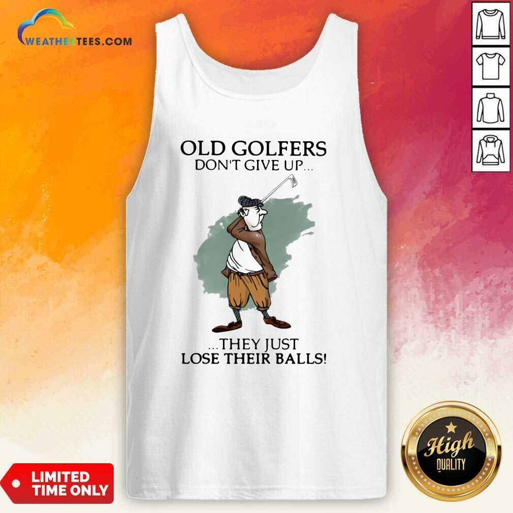 Funny Old Golfers Don’t Give Up They Just Lóe Their Balls Shirt - Image 3