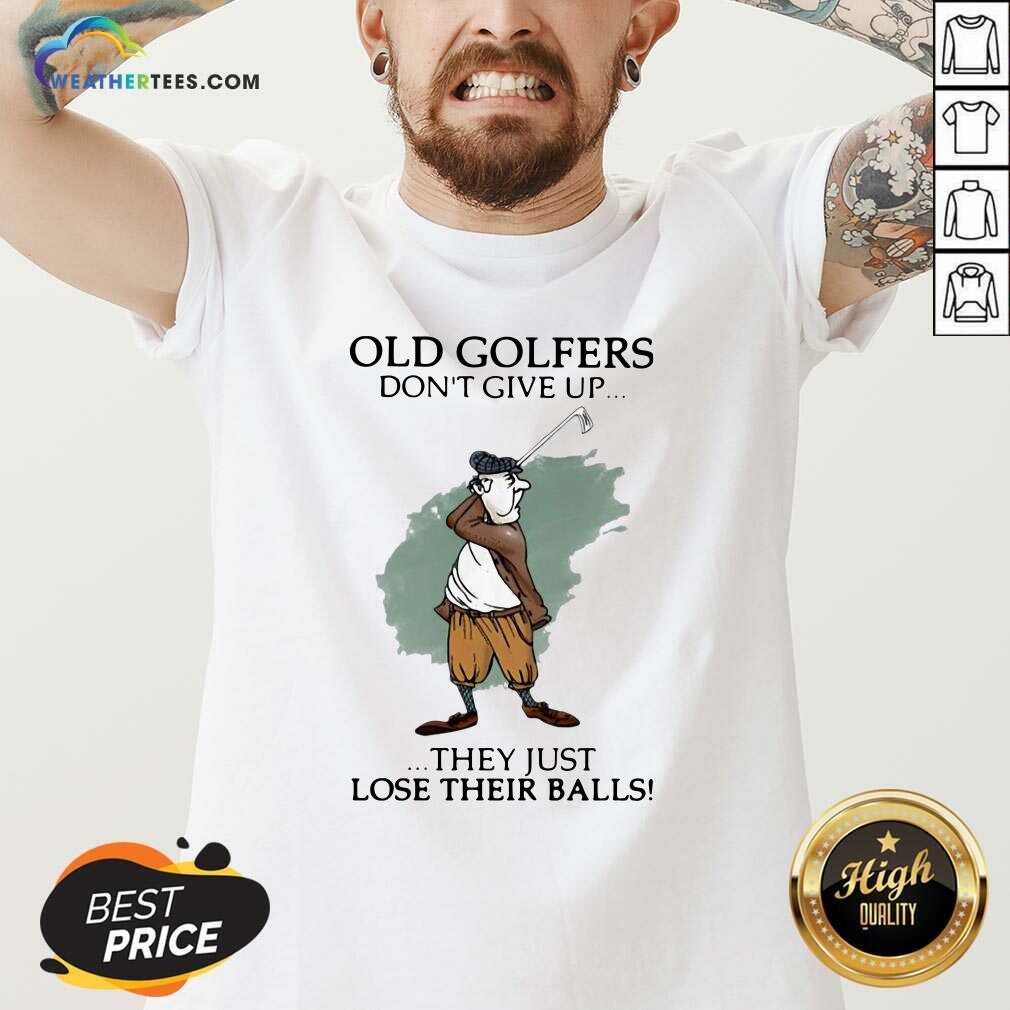 Funny Old Golfers Don’t Give Up They Just Lóe Their Balls Shirt - Image 2