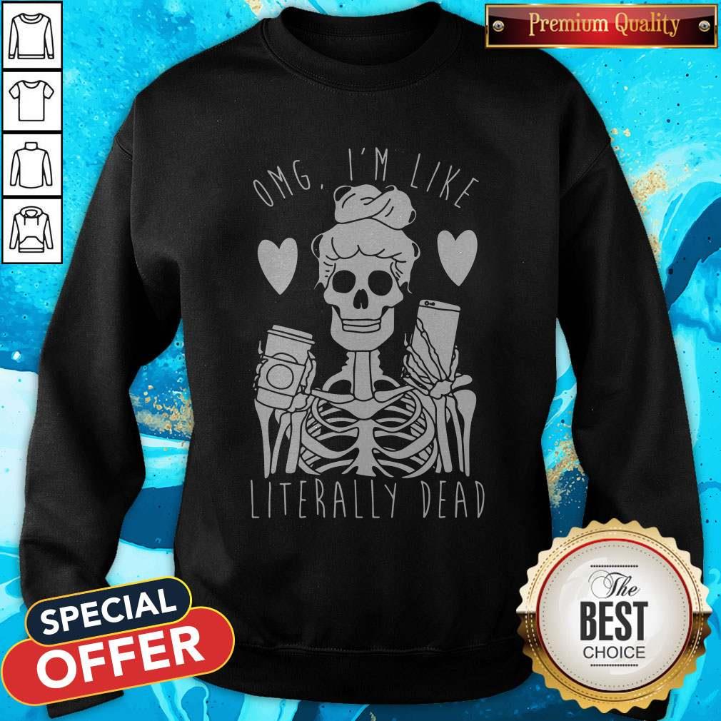 Funny Omg I’m Like Literally Dead Shirt - Image 2