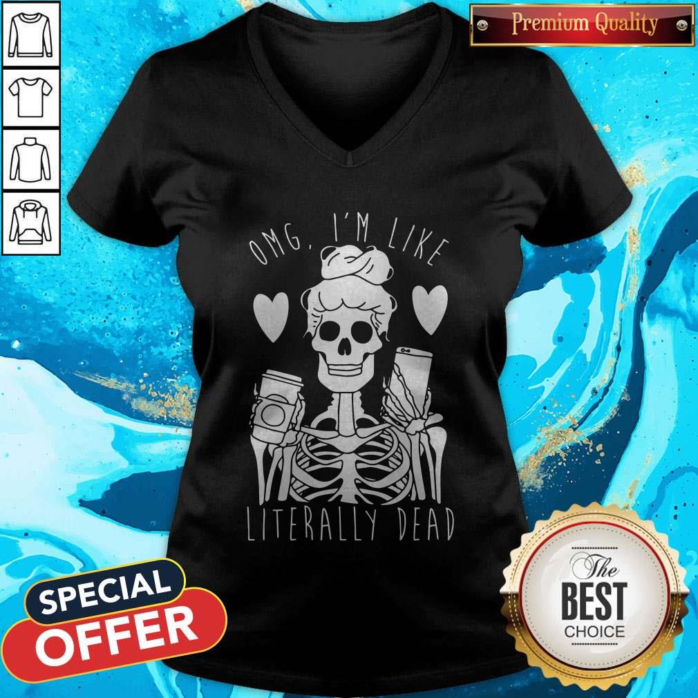 Funny Omg I’m Like Literally Dead Shirt - Image 3