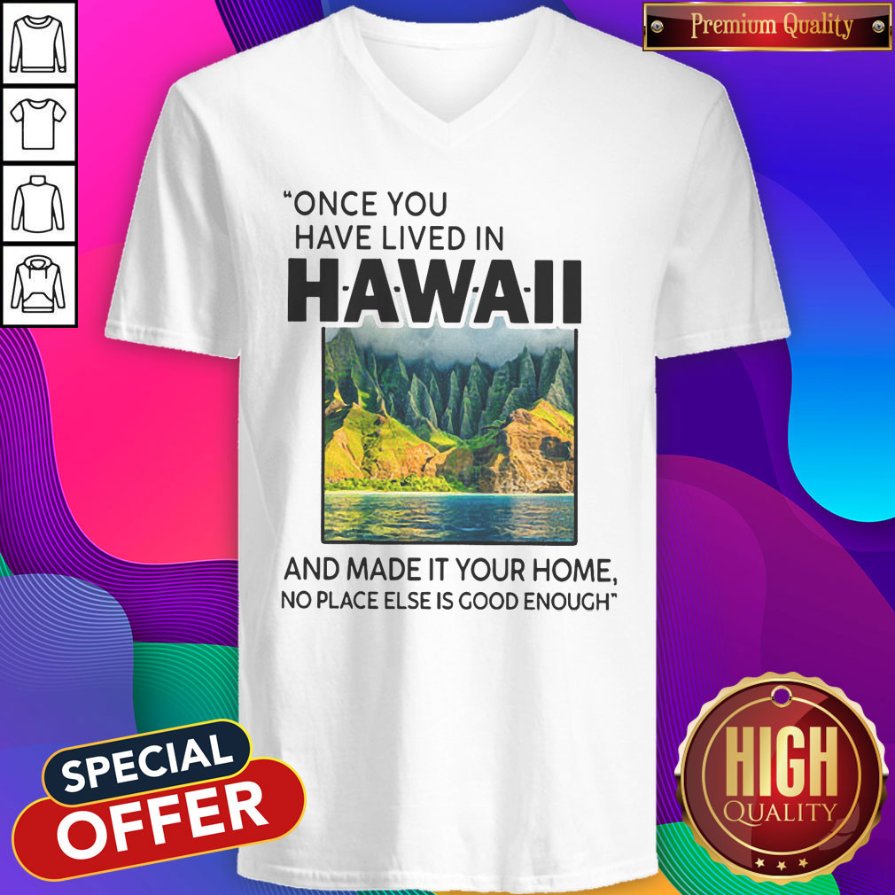 Funny Once You Have Lived In Hawaii And Made It Your Home No Place Else Is Good Enough Shirt - Image 3