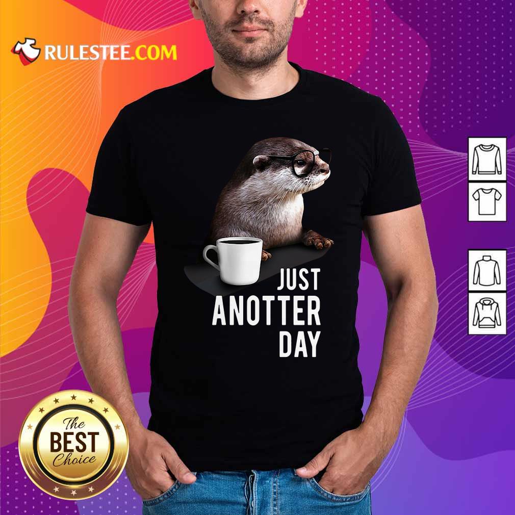 Funny Otter Just Anotter Day Shirt