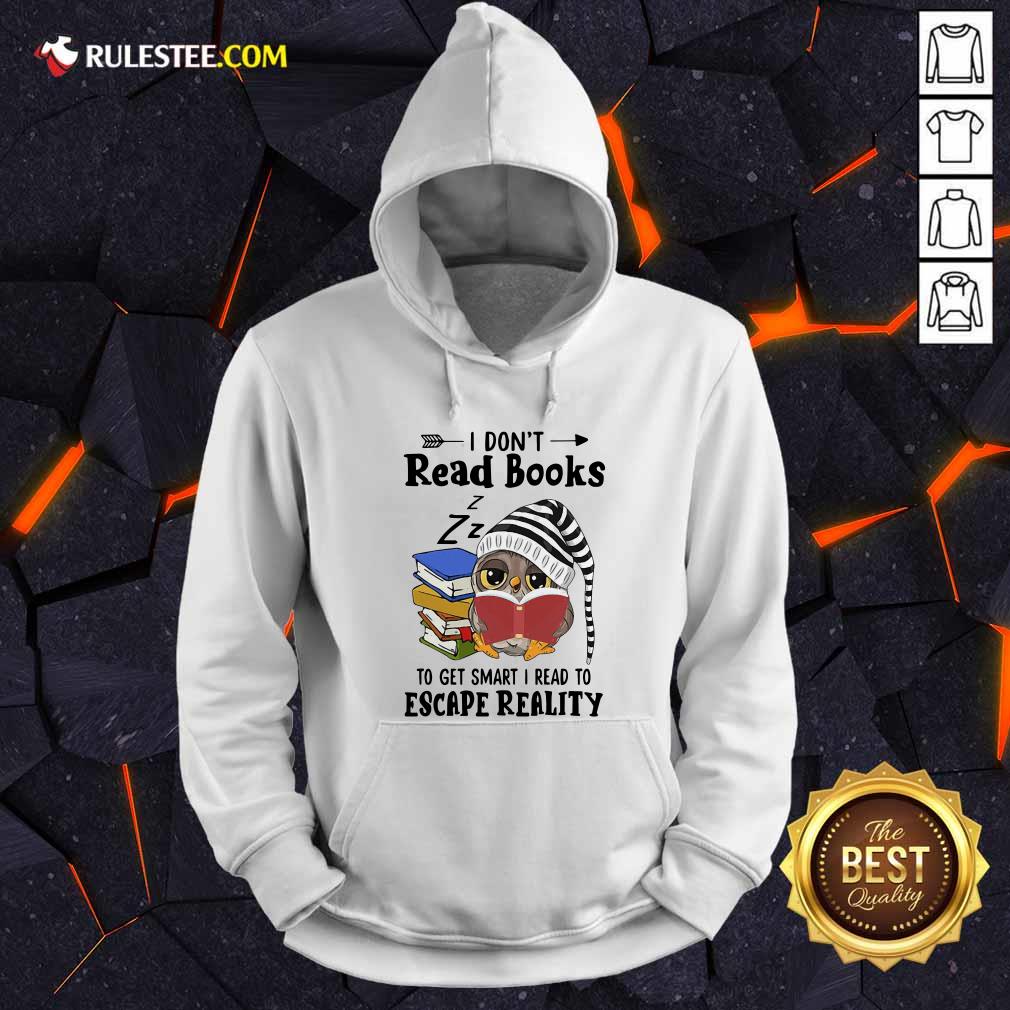 Funny Owl I Dont Read Books To Get Smart I Read To Escape Reality Shirt - Image 2