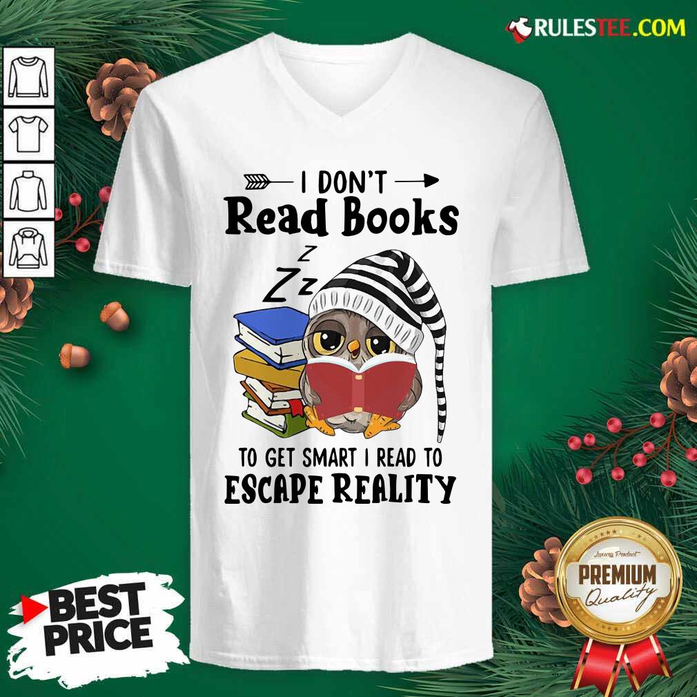 Funny Owl I Dont Read Books To Get Smart I Read To Escape Reality Shirt - Image 3