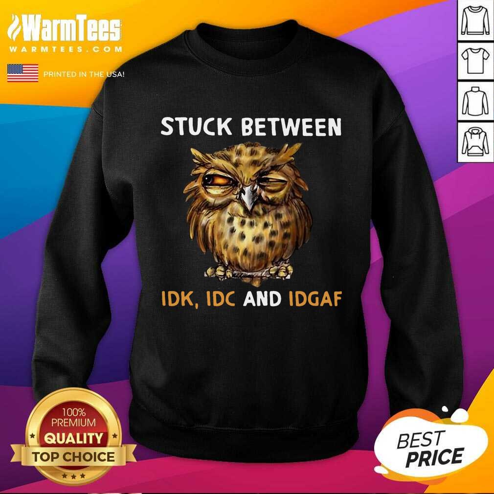 Funny Owl Stuck Between Idk Idc And Idgaf Shirt - Image 3