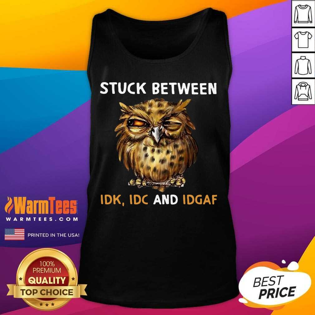 Funny Owl Stuck Between Idk Idc And Idgaf Shirt - Image 4