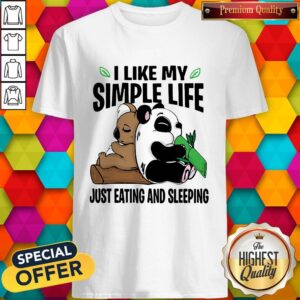 Funny Panda I Like My Simple Life Just Eating And Sleeping Shirt