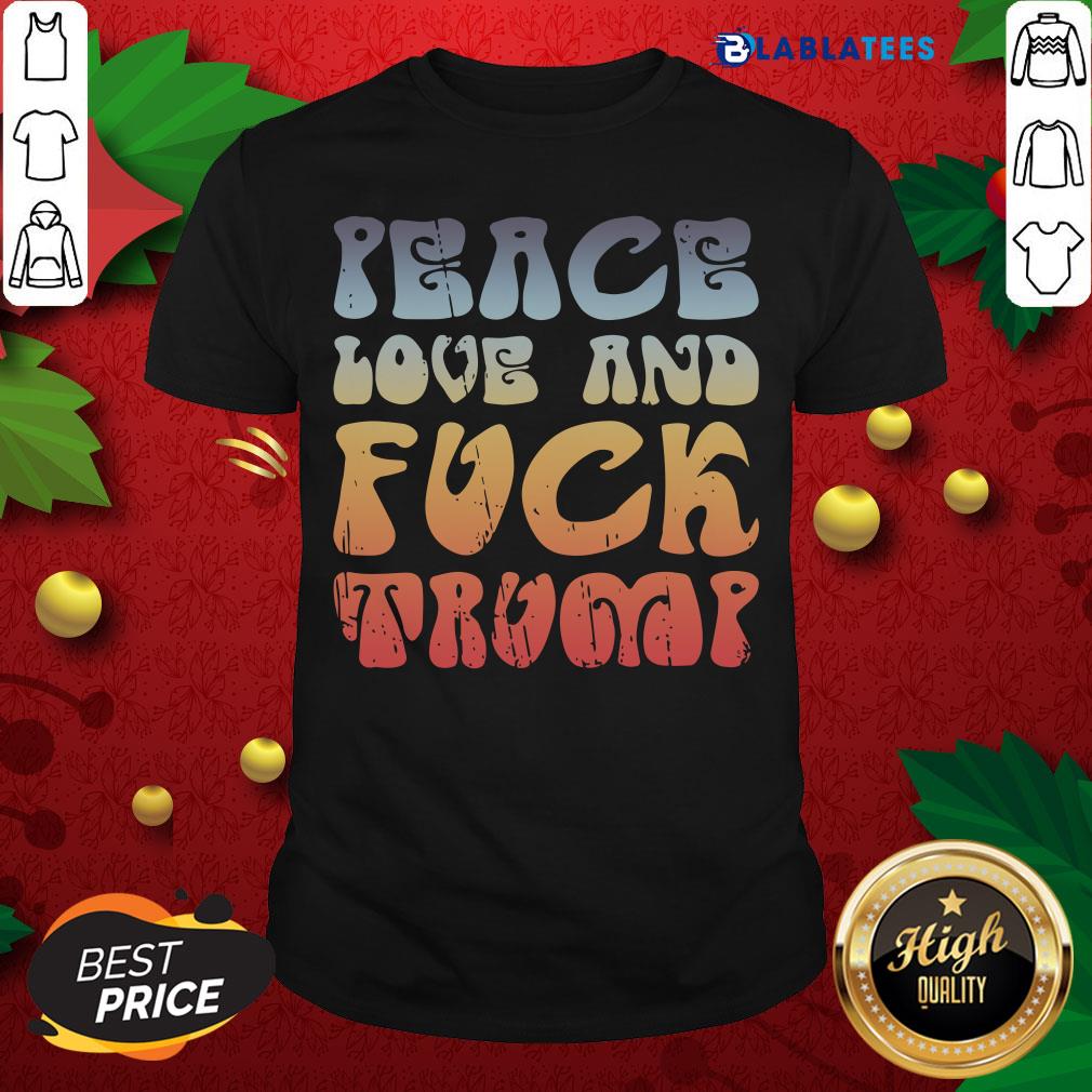 Funny Peace Love And Fuck Trump Vintage Shirt