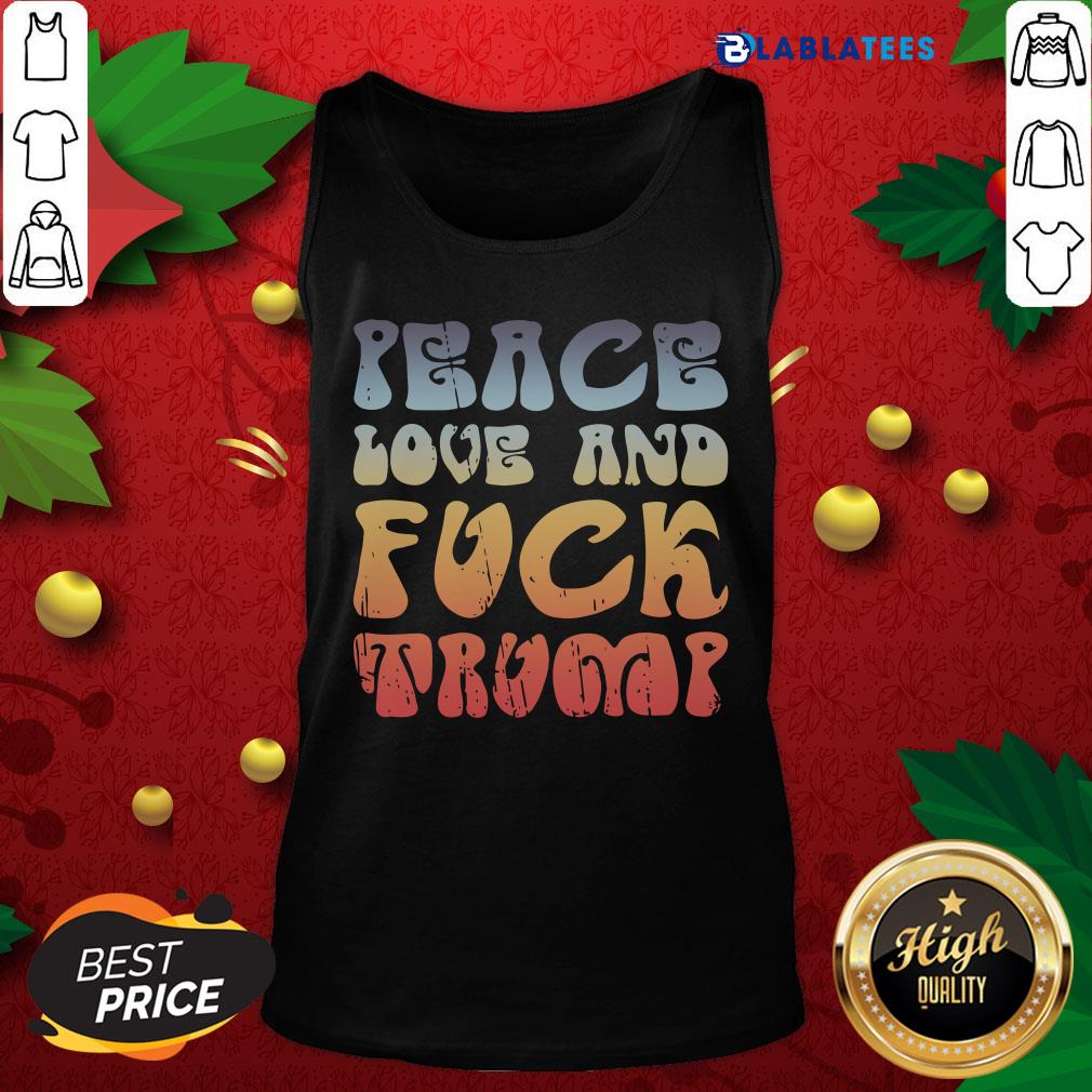 Funny Peace Love And Fuck Trump Vintage Shirt - Image 4