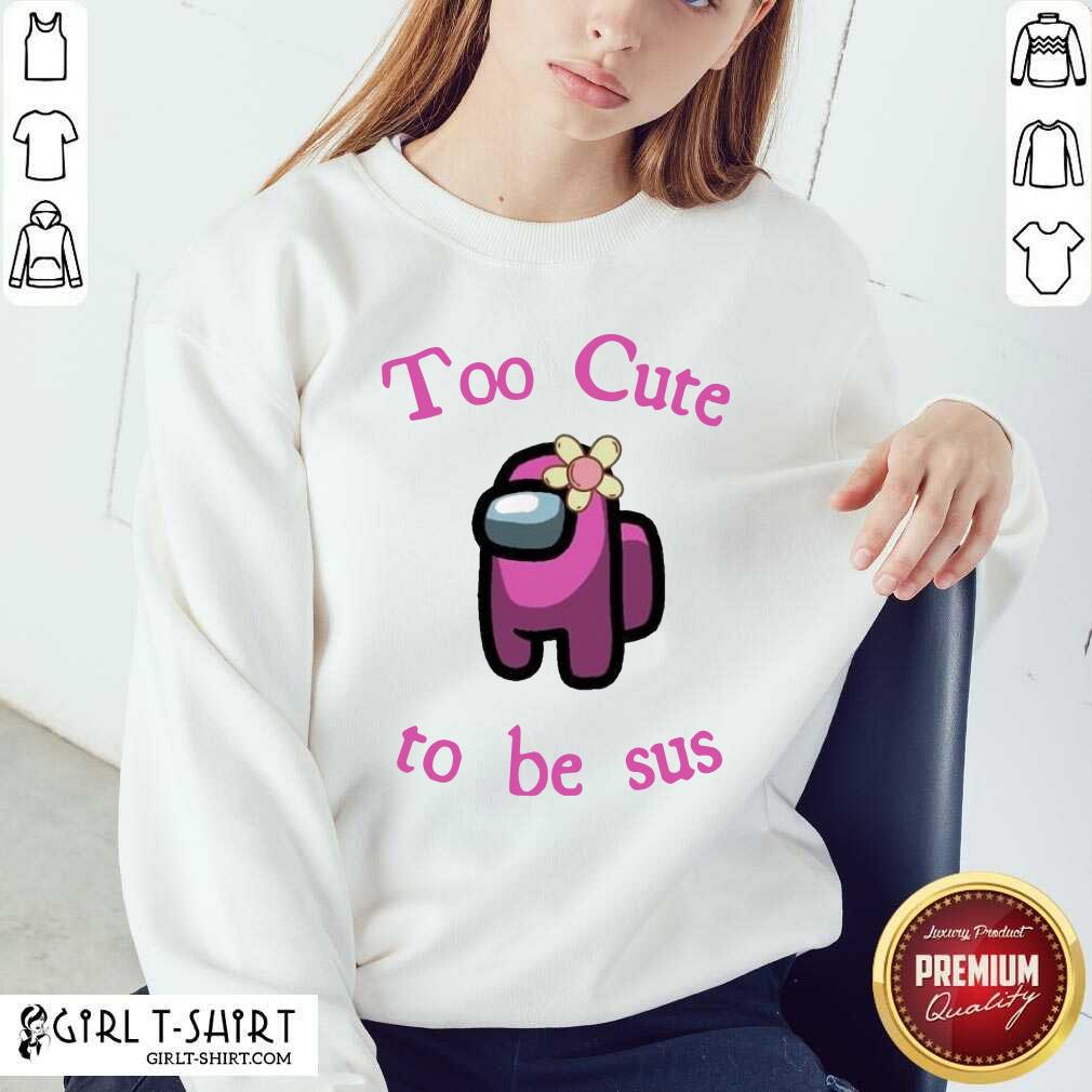 Funny Pink Among Us Too Cute To Be Sus Shirt - Image 4