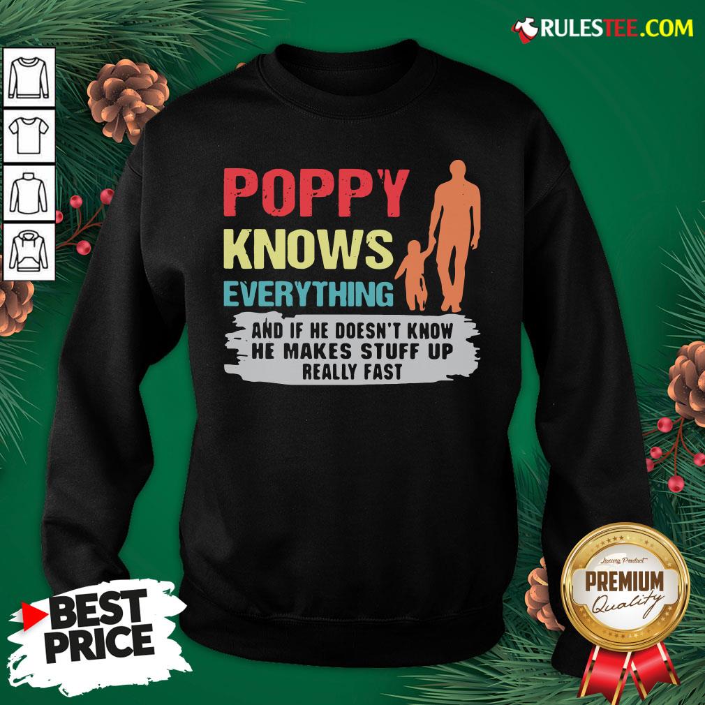 Funny Poppy Knows Everything And If He Doesn’t Know He Makes Stuff Up Really Fast Shirt - Image 5
