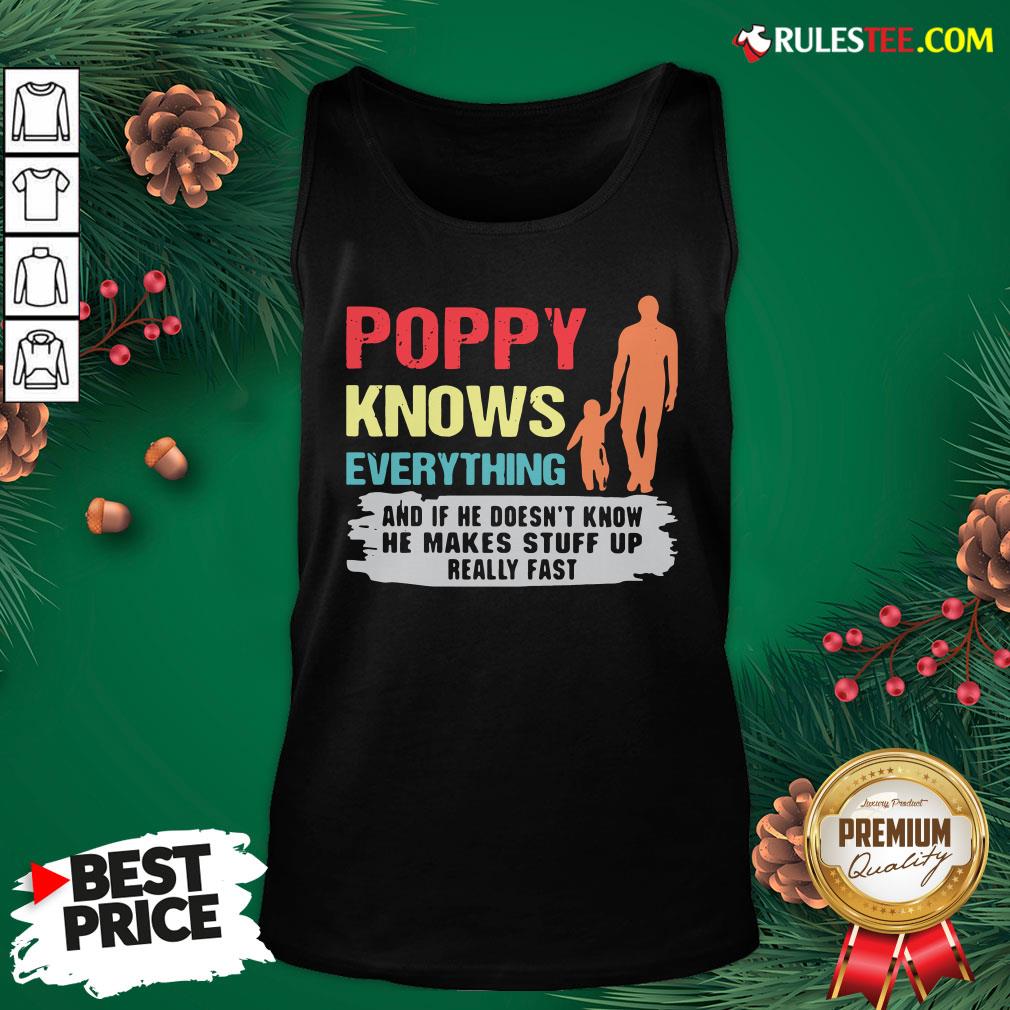 Funny Poppy Knows Everything And If He Doesn’t Know He Makes Stuff Up Really Fast Shirt - Image 4