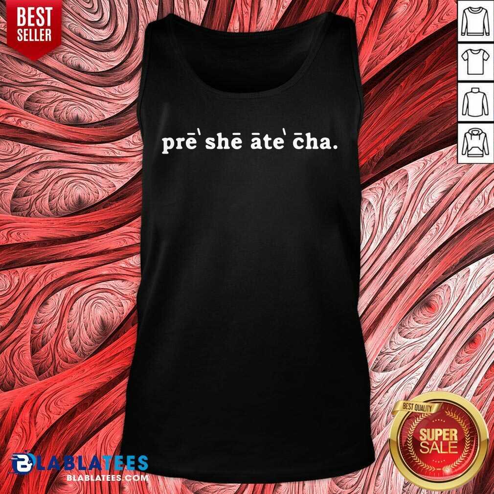 Funny Pre She Ate Cha Shirt - Image 3