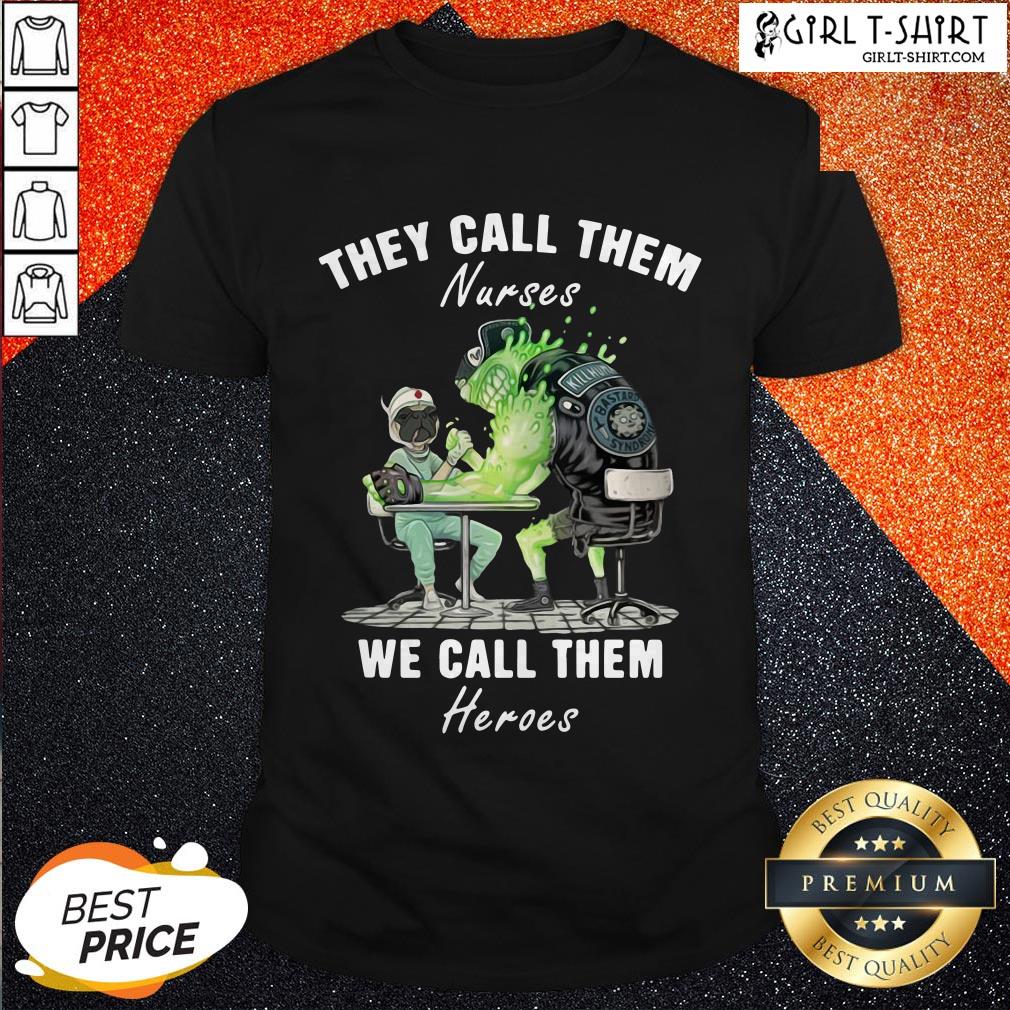 Funny Pug Nurses They Call Them Nurses We Call Them Heroes Shirt